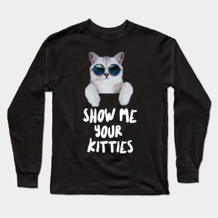 Show me Your Kitties Long Sleeve T-Shirt